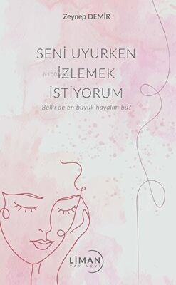 Seni Uyurken İzlemek İstiyorum | Zeynep Demir | Liman Yayınevi