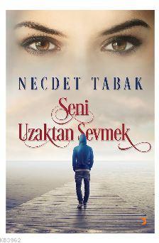 Seni Uzaktan Sevmek | Necdet Tabak | Cinius Yayınları