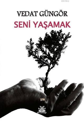 Seni Yaşamak | Vedat Güngör | Artshop Yayıncılık