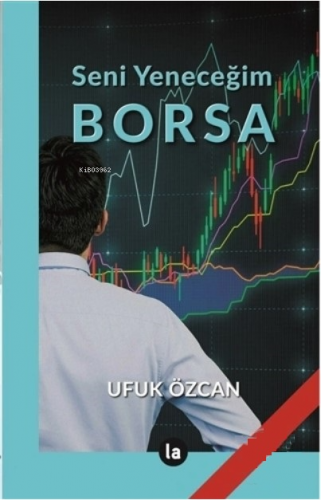 Seni Yeneceğim Borsa | Ufuk Özcan | La Kitap