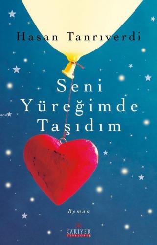 Seni Yüreğimde Taşıdım | Hasan Tanrıverdi | Kariyer Yayınları