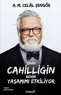 Senin Cahilliğin Benim Yaşamımı Etkiliyor | Ali Mehmet Celâl Şengör | 