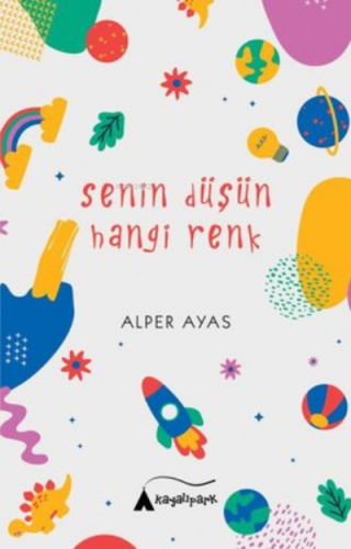 Senin Düşün Hangi Renk | Alper Ayas | Kayalıpark Yayınları