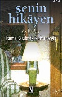 Senin Hikâyen | Fatma Karabıyık Barbarosoğlu | İz Yayıncılık