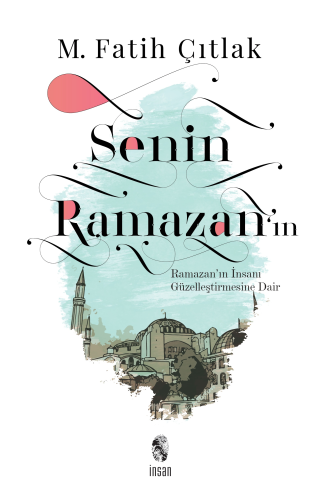 Senin Ramazan'ın; Ramazan'ın İnsanı Güzelleştirmesine Dair | M. Fatih 