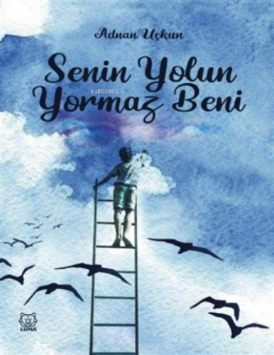 Senin Yolun Yormaz Beni | Adnan Uçkun | Luna Yayınları