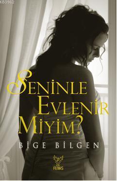 Seninle Evlenir miyim? | Bige Bilgen | Feniks Kitap