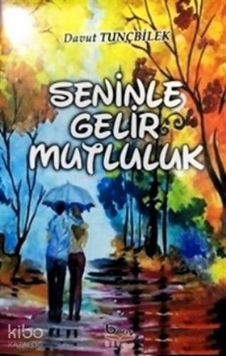 Seninle Gelir Mutluluk | Davut Tunçbilek | Barış Kitap Basım Yayın