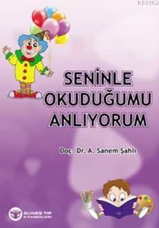 Seninle Okuduğumu Anlıyorum | A. Sanem Şahlı | Güneş Tıp Kitabevi