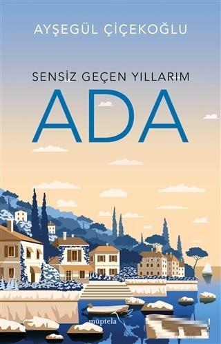 Sensiz Geçen Yıllarım - Ada | Ayşegül Çiçekoğlu | Müptela Yayınevi