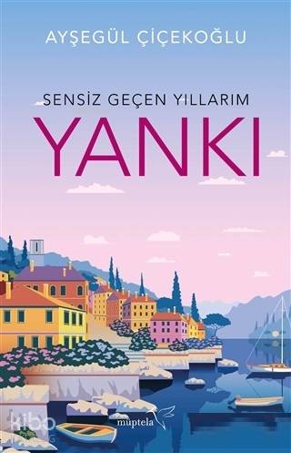 Sensiz Geçen Yıllarım - Yankı | Ayşegül Çiçekoğlu | Müptela Yayınevi