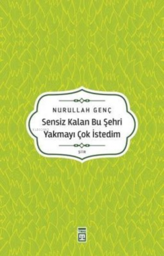 Sensiz Kalan Bu Şehri Yakmayı Çok İstedim | Nurullah Genç | Timaş Yayı