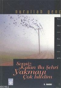 Sensiz Kalan Bu Şehri Yakmayı Çok İstedim | Nurullah Genç | Timaş Yayı