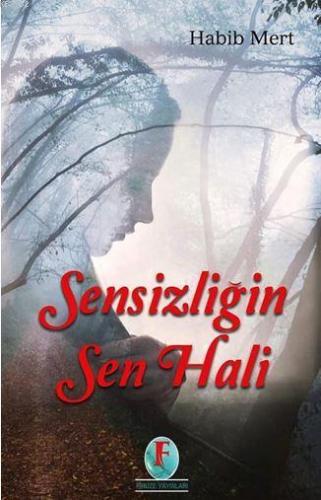 Sensizliğin Sen Hali | Habib Mert | Firuze Yayınları