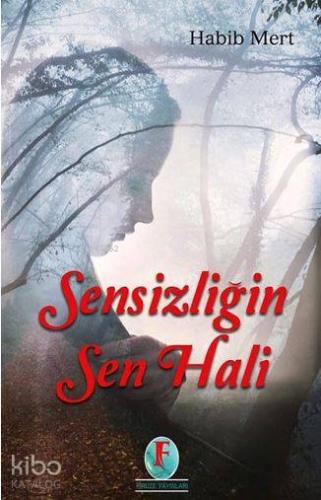 Sensizliğin Sen Hali | Habib Mert | Firuze Yayınları