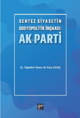 Sentez Siyasetin Sosyopolitik İnşaası: Ak Parti | Ali Rıza Savaş | Ga