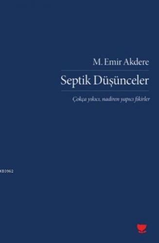 Septik Düşünceler; Çokça Yıkıcı Nadiren Yapıcı Fikirler | M. Emir Akde