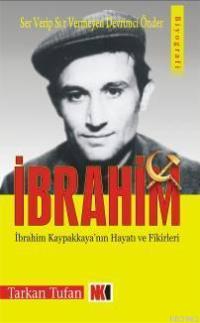 Ser Verip Sır Vermeyen Devrimci Önder| İbrahim; İbrahim Kapaklıkaya'nı