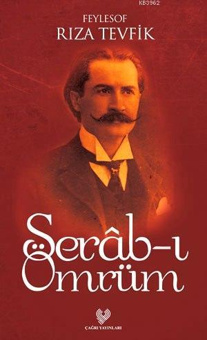 Serâb-ı Ömrüm; Osmanlı Türkçesi aslı ile birlikte, sözlükçeli | Rıza T