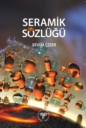 Seramik Sözlüğü | Sevim Çizer | Arkeoloji ve Sanat Yayınları