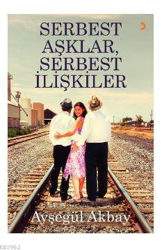 Serbest Aşklar, Serbest İlişkiler | Ayşegül Akbay | Cinius Yayınları