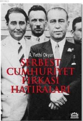 Serbest Cumhuriyet Fırkası Hatıraları | Ali Fethi Okyar | Örgün Yayınl