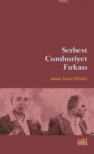 Serbest Cumhuriyet Fırkası | Ahmet Yusuf Yılmaz | Eski Yeni Yayınları