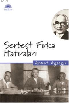 Serbest Fırka Hatıraları | Ahmet Ağaoğlu | İletişim Yayınları