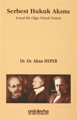 Serbest Hukuk Akımı; Sosyal Bir Olgu Olarak Hukuk | Altan Heper | On İ