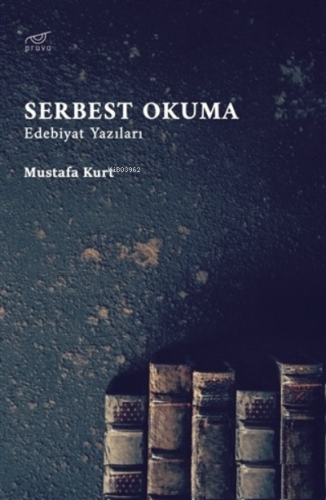 Serbest Okuma;Edebiyat Yazıları | Mustafa Kurt | Pruva