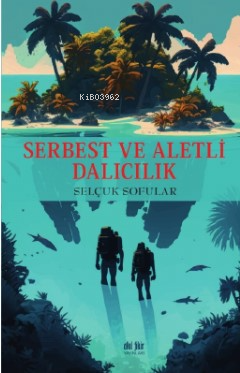 Serbest ve Aletli Dalıcılık | Selçuk Sofular | Akıl Fikir Yayınları