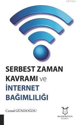 Serbest Zaman Kavramı ve İnternet Bağımlılığı | Cemal Gündoğdu | Akade