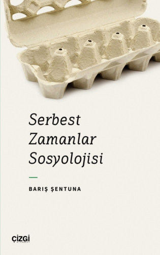 Serbest Zamanlar Sosyolojisi | Barış Şentuna | Çizgi Kitabevi