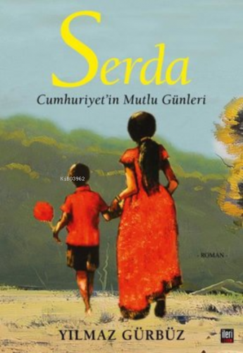 Serda - Cumhuriyet'in Mutlu Günleri | Yılmaz Gürbüz | İleri Yayınları