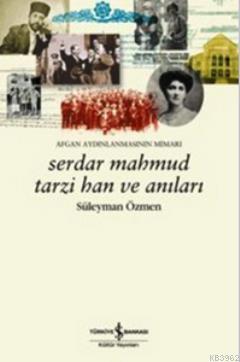 Serdar Mahmud Tarzi Han ve Anıları; Afgan Aydınlanmasının Mimarı | Sül