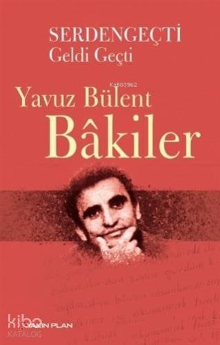 Serdengeçti Geldi Geçti | Yavuz Bülent Bakiler | Yakın Plan Yayınları