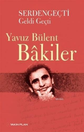 Serdengeçti Geldi Geçti | Yavuz Bülent Bakiler | Yakın Plan Yayınları