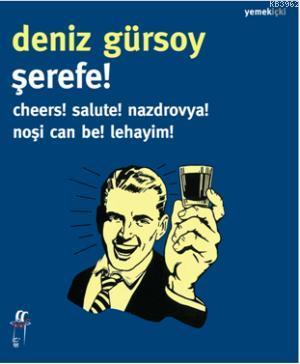 Şerefe! Cheers! Salute! Nazdrovya! Noşi Can Be! Lehayim! | Deniz Gürso