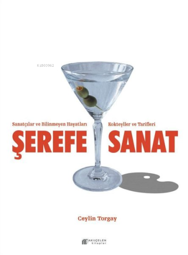 Şerefe Sanat - Sanatçılar ve Bilinmeyen Hayatları Kokteyller ve Tarifl