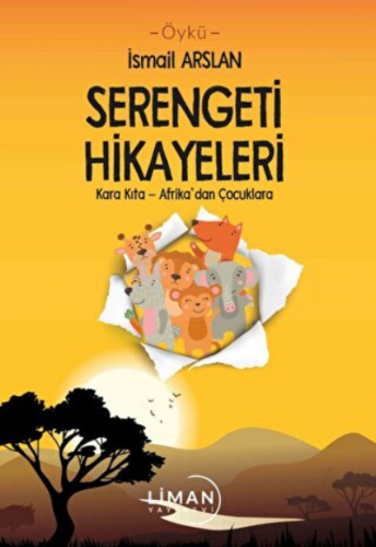 Serengeti Hikayeleri ;Kara Kıta Afrika'dan Çocuklara | İsmail Arslan |