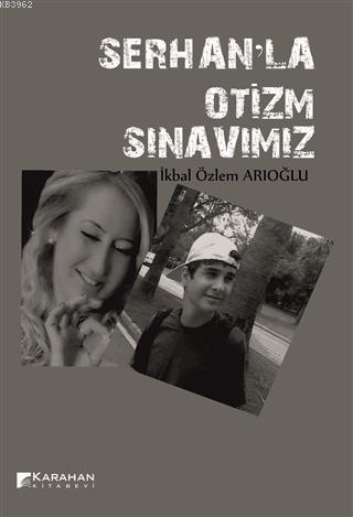 Serhan'la Otizm Sınavımız | İkbal Özlem Arıoğlu | Karahan Kitabevi