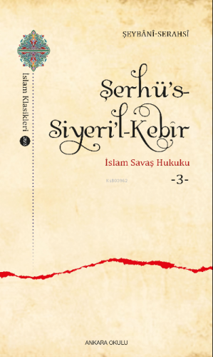 Şerhü’s-Siyeri’l-Kebîr;İslam Savaş Hukuku -3- | Şeybânî Serahsî | Anka