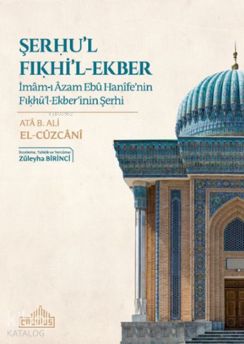 Şerhu'l Fıkhi'l-Ekber;İmam-ı Azam Ebu Hanife’nin Fıkhü’l-Ekber’inin Şe