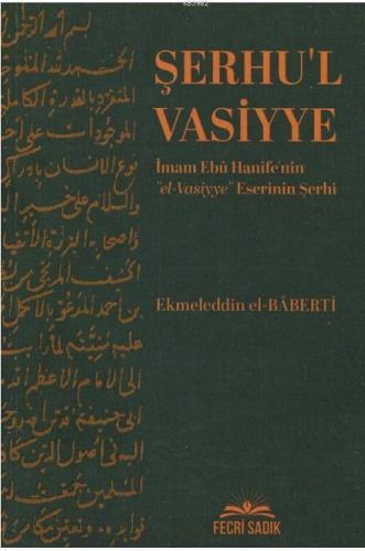 Şerhu'l Vasiyye; İmam Ebu Hanife'nin El Vasiyye Eserinin Şerhi | Ekmel