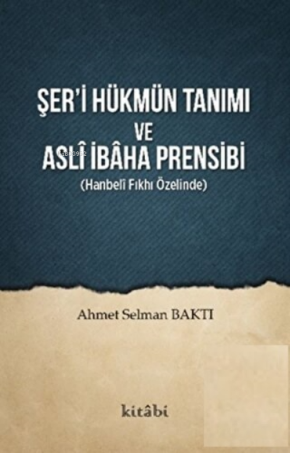 Şeri Hükmün Tanımı Ve Asli İbaha Prensibi | Ahmet Selman Baktı | Kitab