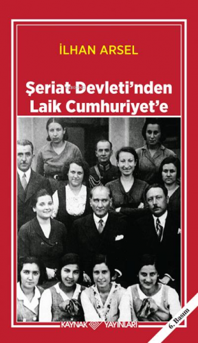 Şeriat Devleti’nden Laik Cumhuriyet’e | İlhan Arsel | Kaynak Yayınları