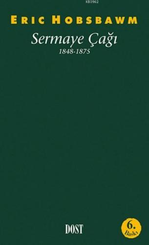 Sermaye Çağı; 1848-1875 | Eric J. Hobsbawm | Dost Kitabevi