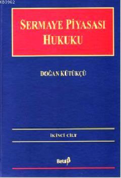 Sermaye Piyasası Hukuku 2. Cilt | Doğan Kütükçü | Beta Basım Yayın