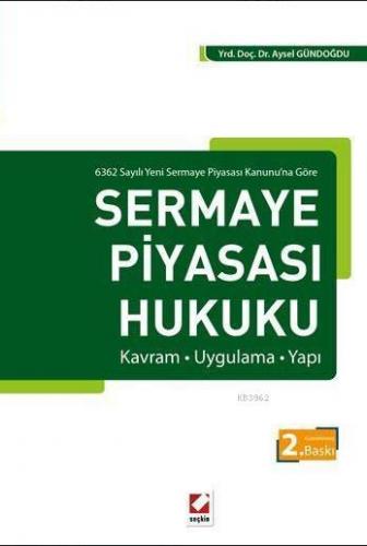 Sermaye Piyasası Hukuku; Kavram - Uygulama - Yapı | Aysel Gündoğdu | S