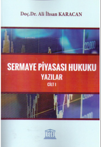 Sermaye Piyasası Hukuku Yazılar Cilt:I | Ali İhsan Karacan | Legal Yay